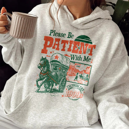 Born in 1900s Hoodie,Please Be Patient with Me I'm from the 1900s Hoodie, Funny Graphic Hoodie