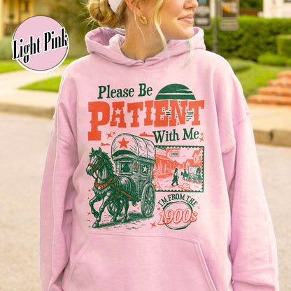 Born in 1900s Hoodie,Please Be Patient with Me I'm from the 1900s Hoodie, Funny Graphic Hoodie