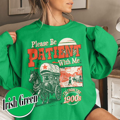 Born in 1900s Sweatshirt,Please Be Patient with Me I'm from the 1900s Sweatshirt, Funny Graphic Sweatshirt