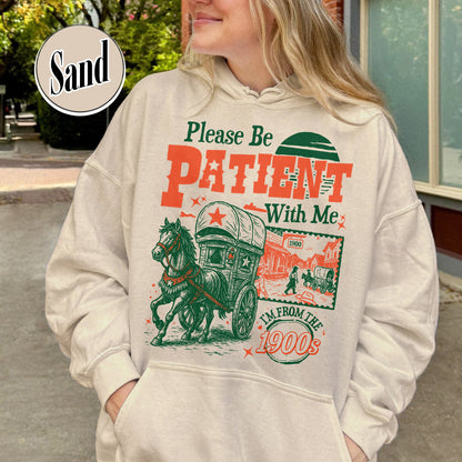 Born in 1900s Hoodie,Please Be Patient with Me I'm from the 1900s Hoodie, Funny Graphic Hoodie