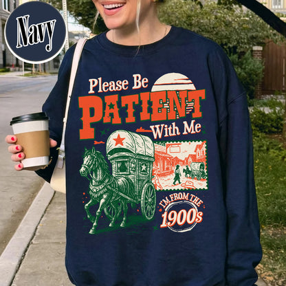 Born in 1900s Sweatshirt,Please Be Patient with Me I'm from the 1900s Sweatshirt, Funny Graphic Sweatshirt