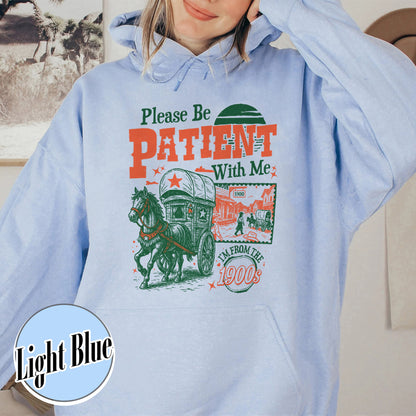 Born in 1900s Hoodie,Please Be Patient with Me I'm from the 1900s Hoodie, Funny Graphic Hoodie