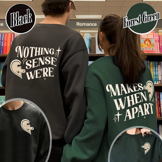 Custom Valentine Sweatshirt,Nothing Makes Sense When Were Apart,Matching Couple Valentine Sweatshirt