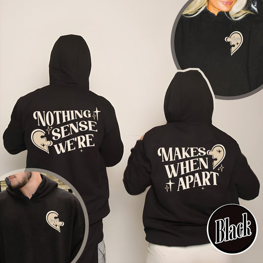 Custom Valentine Hoodie,Nothing Makes Sense When Were Apart,Matching Couple Valentine Hoodie