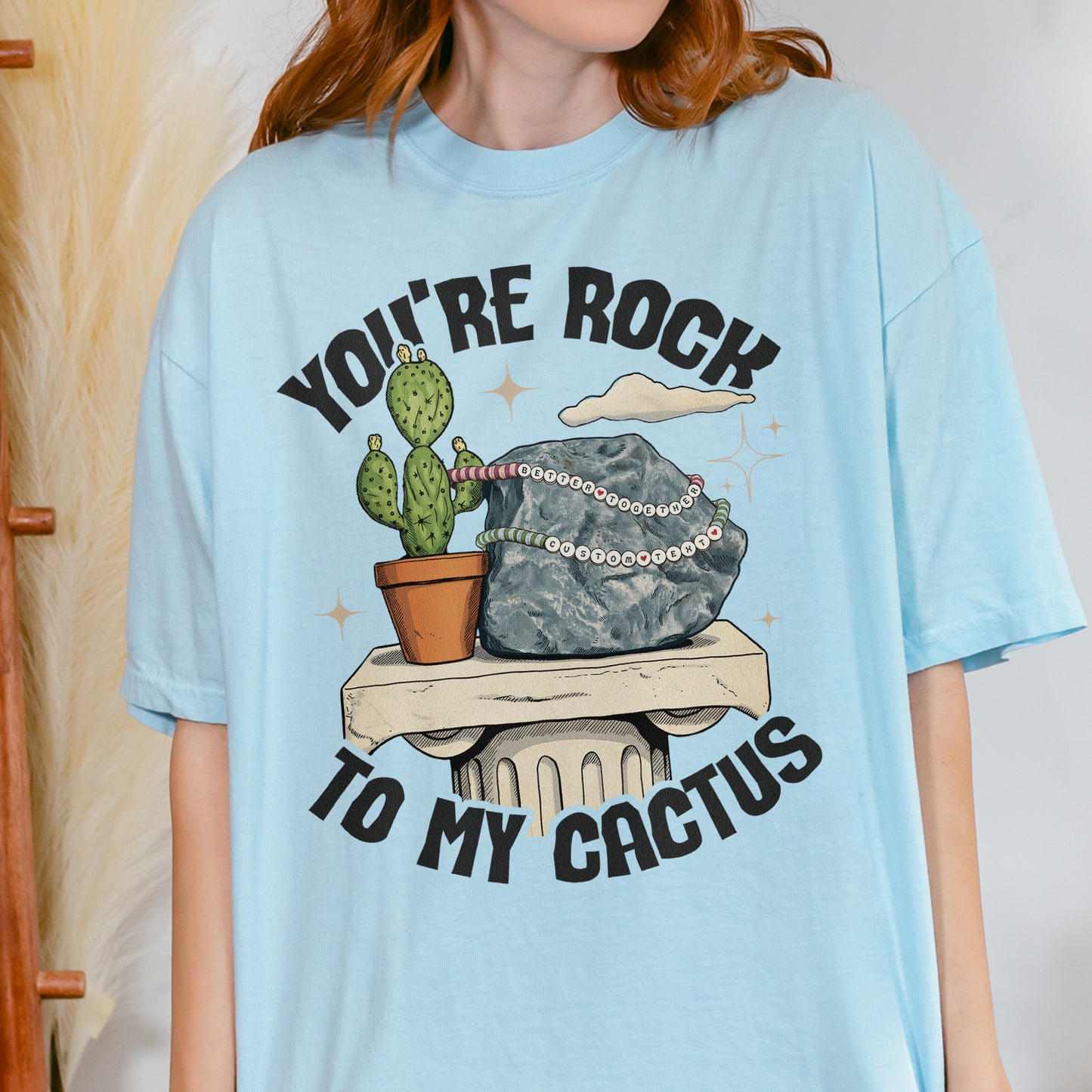 Custom You're Rock to My Cactus, Better Together Couple Gift, Opalite Inspired, Matching Married Tshirt