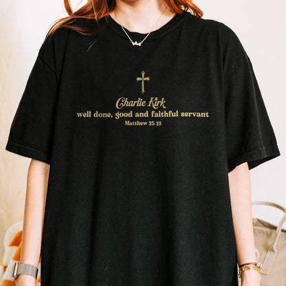 Charlie Kirk Christian Shirt: Well Done Good and Faithful Servant, Comfort Colors Tee