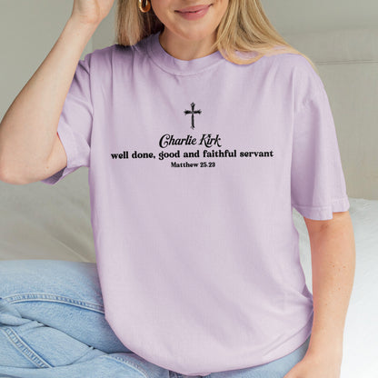 Charlie Kirk Christian Shirt: Well Done Good and Faithful Servant, Comfort Colors Tee