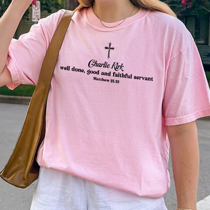 Charlie Kirk Christian Shirt: Well Done Good and Faithful Servant, Comfort Colors Tee