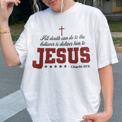 Charlie Kirk Jesus Quote Shirt: All Death Can Do Is Deliver Him to Jesus, Christian Memorial Tee