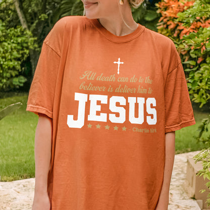 Charlie Kirk Jesus Quote Shirt: All Death Can Do Is Deliver Him to Jesus, Christian Memorial Tee