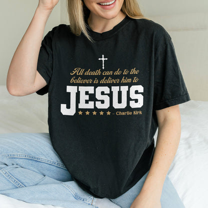 Charlie Kirk Jesus Quote Shirt: All Death Can Do Is Deliver Him to Jesus, Christian Memorial Tee
