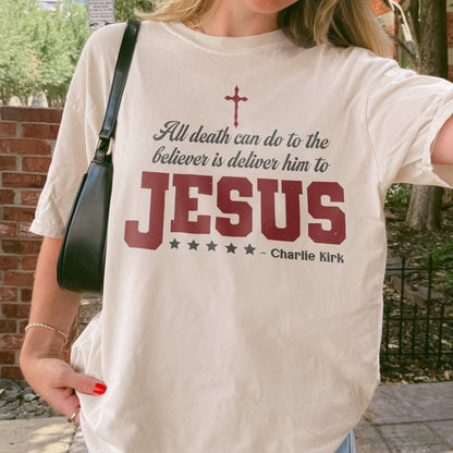 Charlie Kirk Jesus Quote Shirt: All Death Can Do Is Deliver Him to Jesus, Christian Memorial Tee