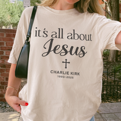 Charlie Kirk Memorial Shirt: It's All About Jesus, Christian Faith Comfort Colors Tee