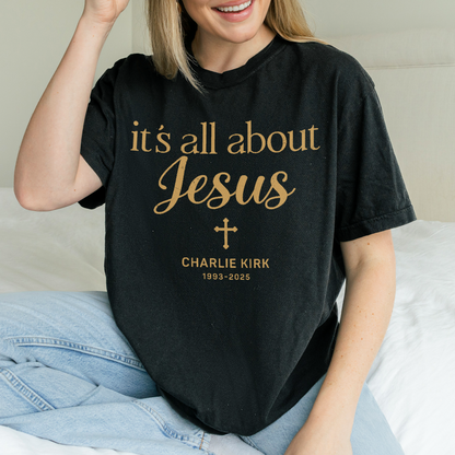 Charlie Kirk Memorial Shirt: It's All About Jesus, Christian Faith Comfort Colors Tee