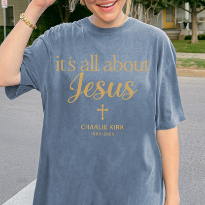 Charlie Kirk Memorial Shirt: It's All About Jesus, Christian Faith Comfort Colors Tee