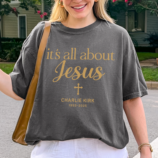 Charlie Kirk Memorial Shirt: It's All About Jesus, Christian Faith Comfort Colors Tee