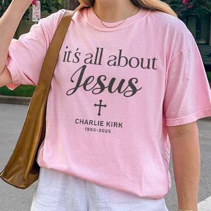 Charlie Kirk Memorial Shirt: It's All About Jesus, Christian Faith Comfort Colors Tee