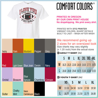 I Love You Even During Football Season Shirt, Funny Football Love Tee, Game Day Outfit, Comfort Colors T-Shirt, Gift for Football Fans