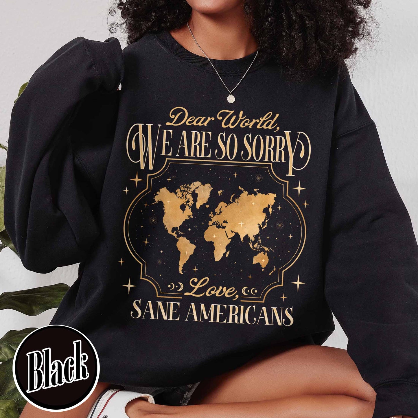 FDT Sweatshirt,Dear World We Are So Sorry, Love, Sane Americans Sweatshirt, Resistance Sweatshirt Anti-MAGA Sweatshirt