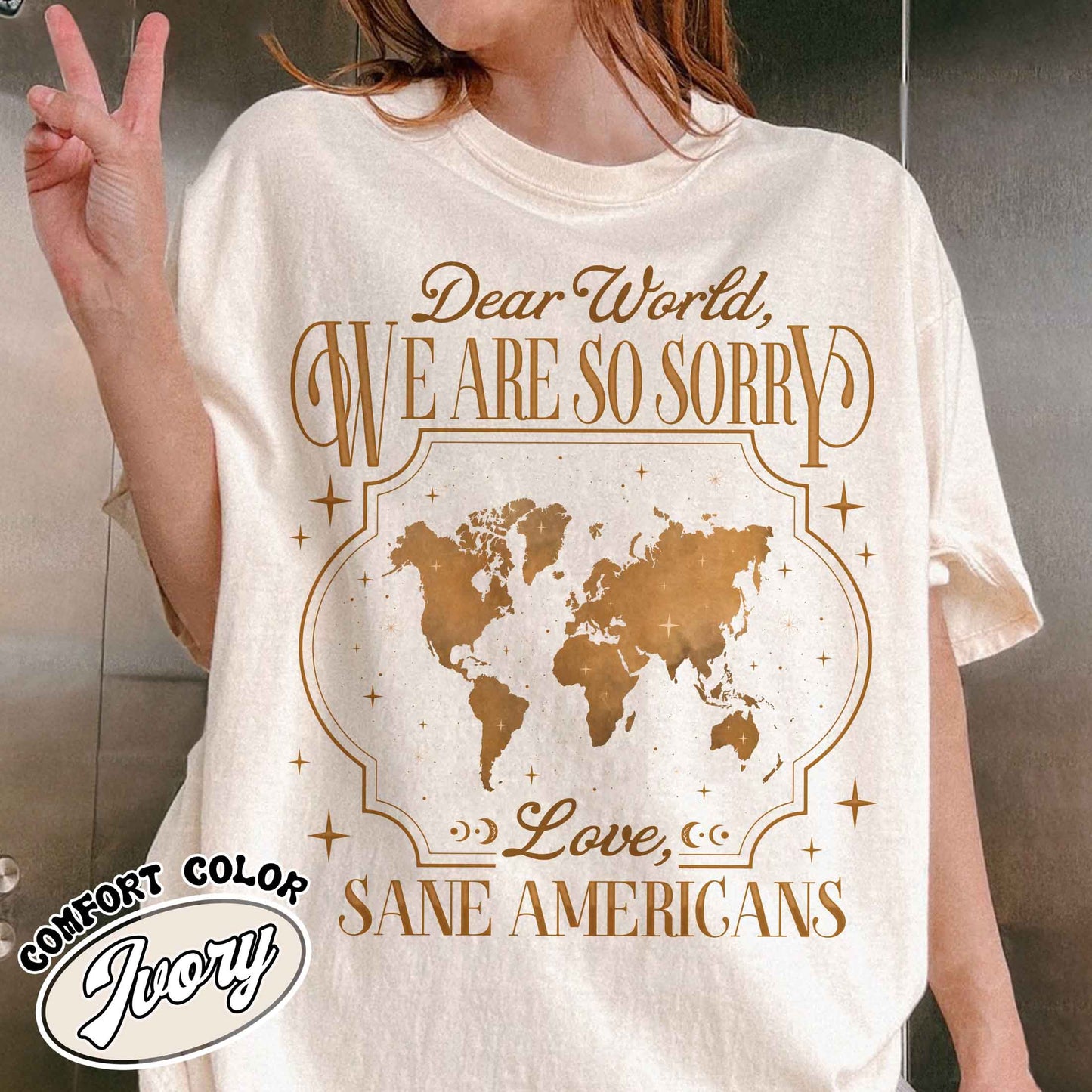 FDT Comfort Colors Shirt,Dear World We Are So Sorry, Love, Sane Americans Tee, Resistance T-shirt. Anti-MAGA Shirt