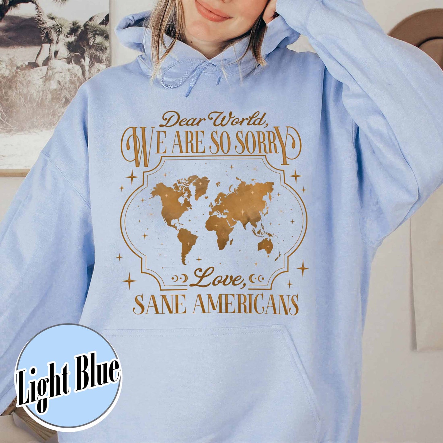 FDT Hoodie,Dear World We Are So Sorry, Love, Sane Americans Hoodie, Resistance Hoodie. Anti-MAGA Hoodie
