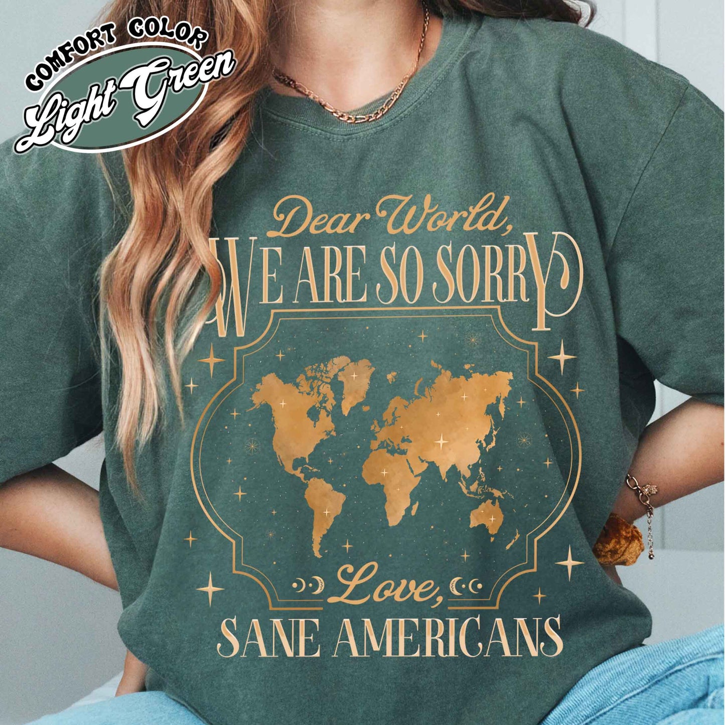 FDT Comfort Colors Shirt,Dear World We Are So Sorry, Love, Sane Americans Tee, Resistance T-shirt. Anti-MAGA Shirt
