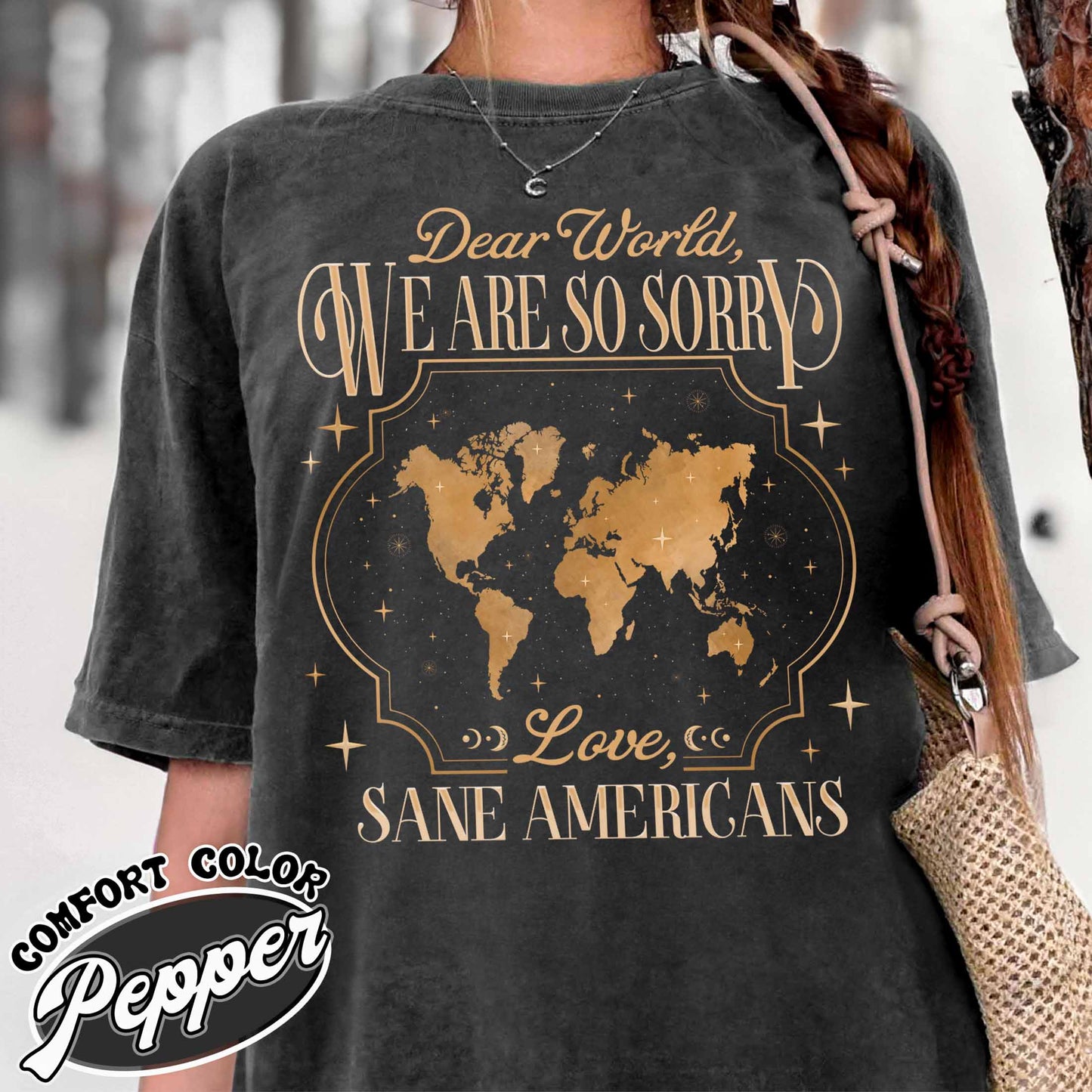 FDT Comfort Colors Shirt,Dear World We Are So Sorry, Love, Sane Americans Tee, Resistance T-shirt. Anti-MAGA Shirt