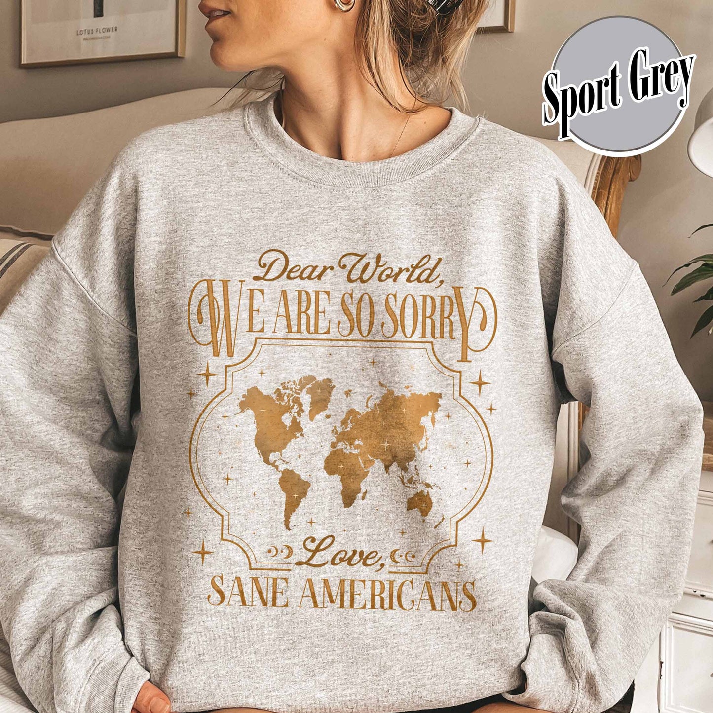 FDT Sweatshirt,Dear World We Are So Sorry, Love, Sane Americans Sweatshirt, Resistance Sweatshirt Anti-MAGA Sweatshirt