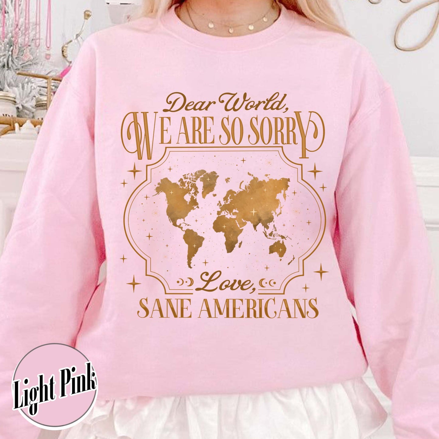 FDT Sweatshirt,Dear World We Are So Sorry, Love, Sane Americans Sweatshirt, Resistance Sweatshirt Anti-MAGA Sweatshirt