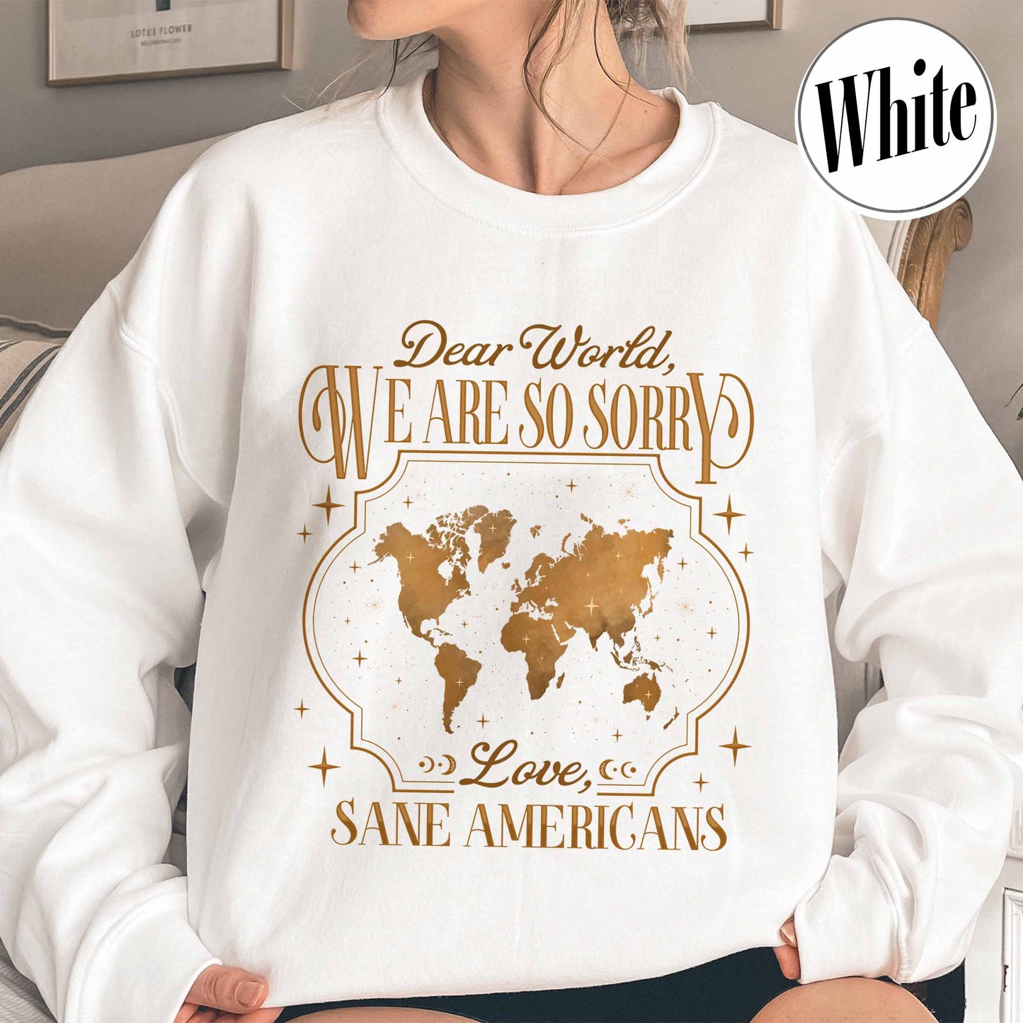 FDT Sweatshirt,Dear World We Are So Sorry, Love, Sane Americans Sweatshirt, Resistance Sweatshirt Anti-MAGA Sweatshirt