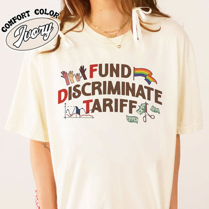 FDT Political Comfort Color Shirt, Fund Discriminate Tariff Shirt, Equality Shirt, Against Tariffs Shirt