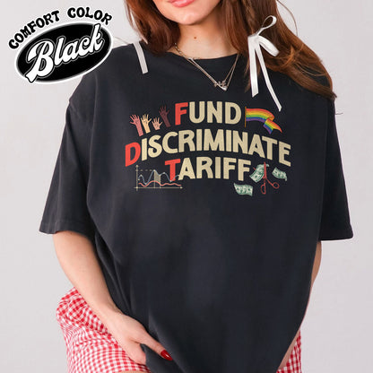 FDT Political Comfort Color Shirt, Fund Discriminate Tariff Shirt, Equality Shirt, Against Tariffs Shirt
