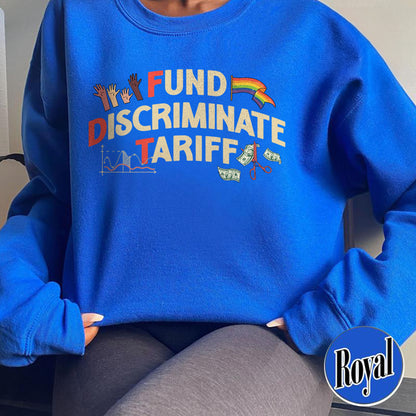 FDT Political Sweatshirt, Fund Discriminate Tariff Sweatshirt, Equality Sweatshirt, Against Tariffs Sweatshirt