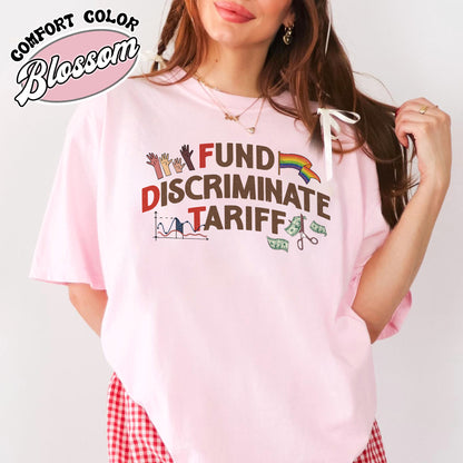 FDT Political Comfort Color Shirt, Fund Discriminate Tariff Shirt, Equality Shirt, Against Tariffs Shirt
