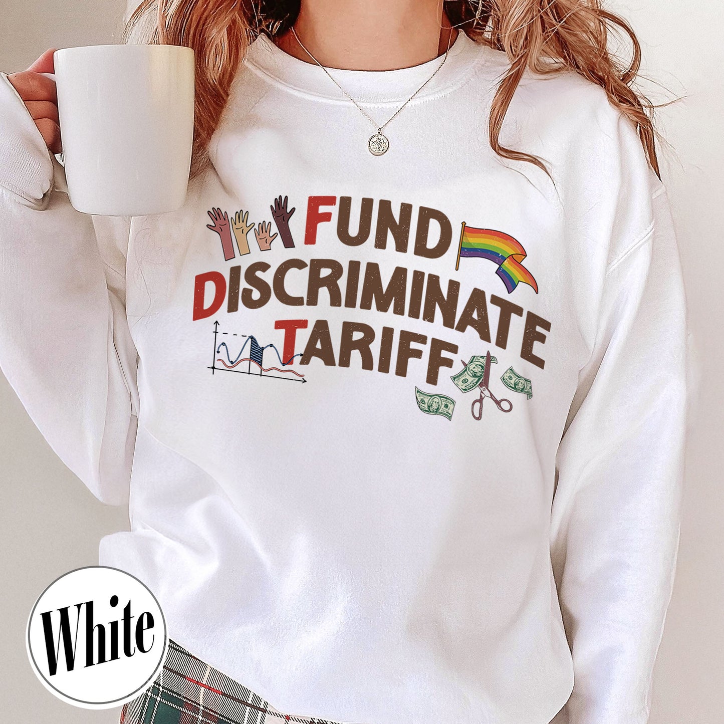 FDT Political Sweatshirt, Fund Discriminate Tariff Sweatshirt, Equality Sweatshirt, Against Tariffs Sweatshirt