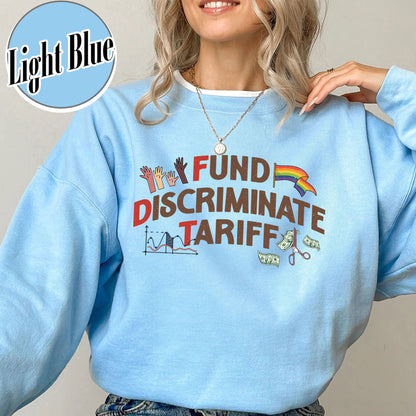 FDT Political Sweatshirt, Fund Discriminate Tariff Sweatshirt, Equality Sweatshirt, Against Tariffs Sweatshirt