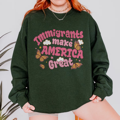 Immigrants Make America Great Activist Sweatshirt