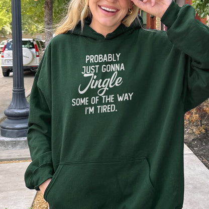 Probably Just Gonna Jingle I’m Tired Funny Christmas Hoodie