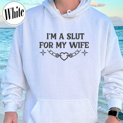 Funny Valentines Day Hoodie, Im a Slut for My Wife Hoodie, Funny Valentines Day Gift for Husband