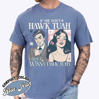 If She Don’t Hawk Tuah I Don’t Wanna Tawk Tuha Shirt, Give’em That Hawk Tuah Spit on That Thang, Give for Her, Anniversary Date, Hawk Tuah 24