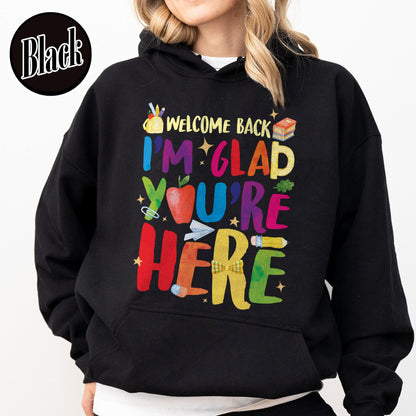 Welcome Back I’m Glad You’re Here Hoodie, Teacher First Day Hoodie, Back to School Hoodie, Teacher Appreciation Gift, Teacher Life Hoodie