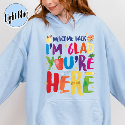 Welcome Back I’m Glad You’re Here Hoodie, Teacher First Day Hoodie, Back to School Hoodie, Teacher Appreciation Gift, Teacher Life Hoodie