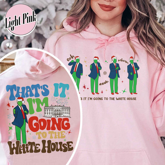 That’s It I’m Not Going Hoodie, Christmas Party, Funny Christmas Hoodie, Humorous Christmas Hoodie, That’s It I’m Going to the White House Hoodie