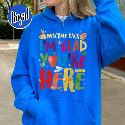 Welcome Back I’m Glad You’re Here Hoodie, Teacher First Day Hoodie, Back to School Hoodie, Teacher Appreciation Gift, Teacher Life Hoodie