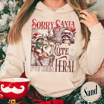 Sorry Santa Hoodie,Sorry Santa I've Been Feral Hoodie,Feral Raccoon Hoodie,Funny Xmas,Feral Girl Christmas Hoodie,Cute But Feral Christmas Hoodie