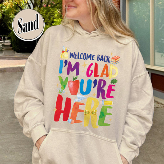 Welcome Back I’m Glad You’re Here Hoodie, Teacher First Day Hoodie, Back to School Hoodie, Teacher Appreciation Gift, Teacher Life Hoodie