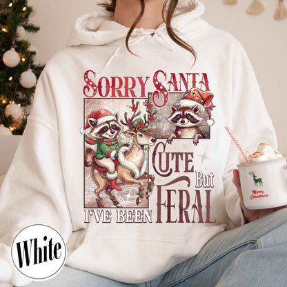 Sorry Santa Hoodie,Sorry Santa I've Been Feral Hoodie,Feral Raccoon Hoodie,Funny Xmas,Feral Girl Christmas Hoodie,Cute But Feral Christmas Hoodie