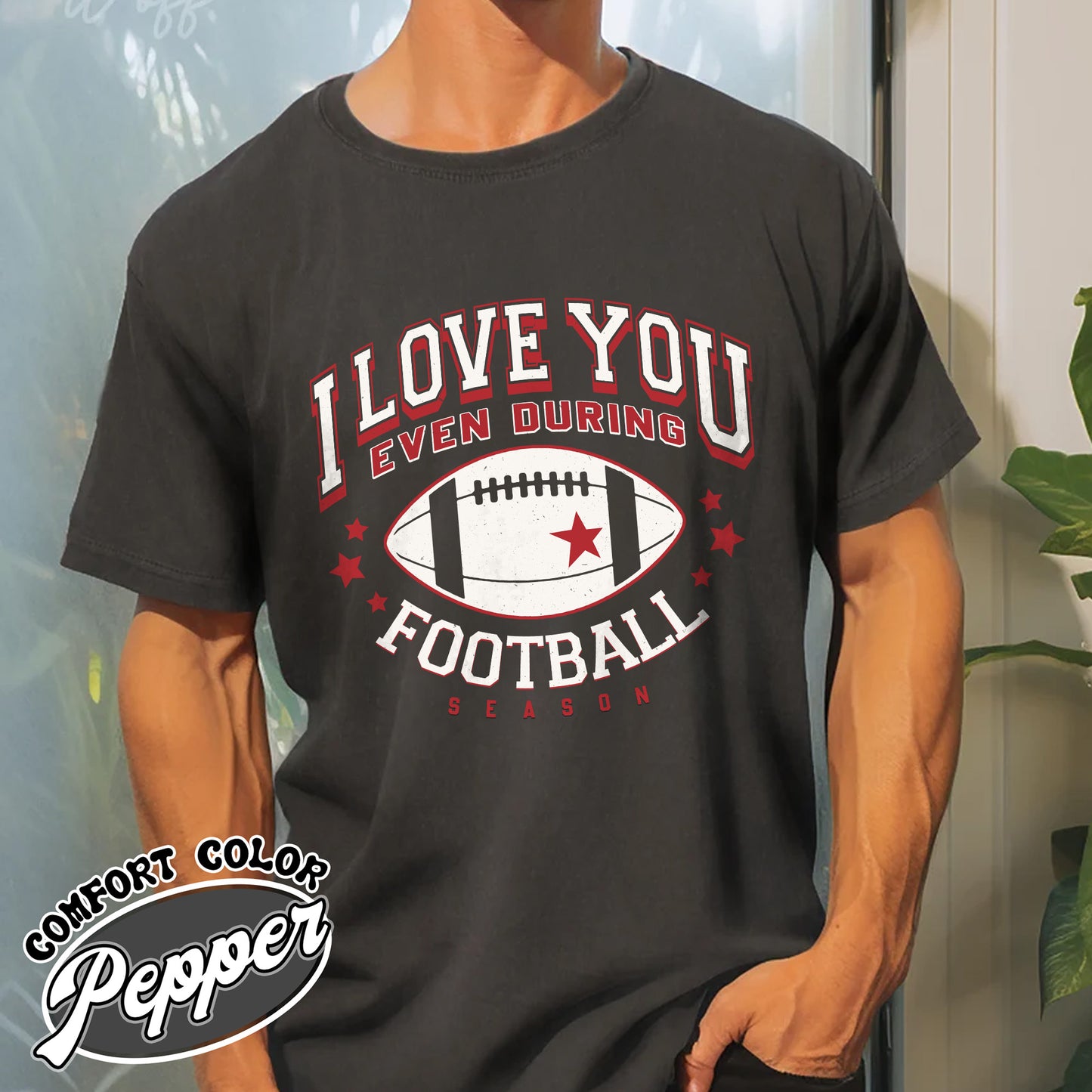 I Love You Even During Football Season Shirt, Funny Football Love Tee, Game Day Outfit, Comfort Colors T-Shirt, Gift for Football Fans