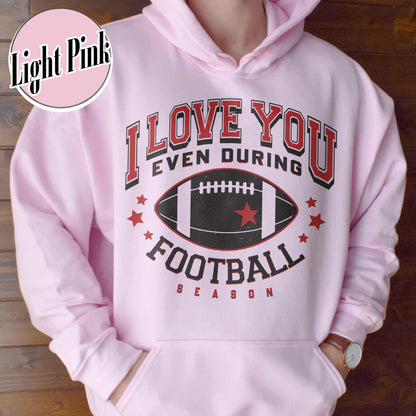 I Love You Even During Football Season Hoodie, Funny Football Love Hoodie, Game Day Outfit, Hoodie, Gift for Football Fans