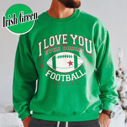 I Love You Even During Football Season Sweatshirt, Funny Football Love Sweatshirt, Game Day Outfit, Sweatshirt, Gift for Football Fans